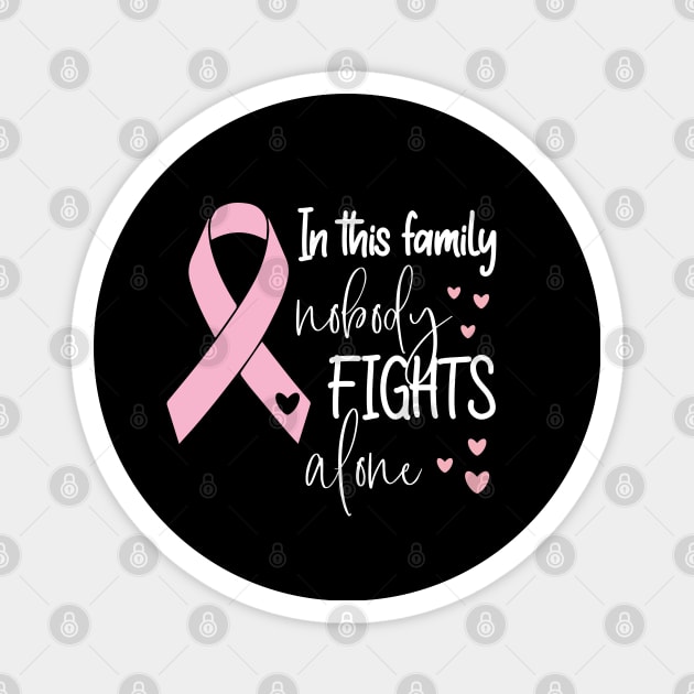 In This Family Nobody Fights Alone - Cute Breastcancer Awareness Ribbon Design Magnet by chidadesign